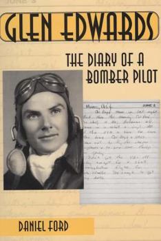 Paperback Glen Edwards: The Diary of a Bomber Pilot, From the Invasion of North Africa to His Death in the Flying Wing Book