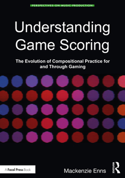 Paperback Understanding Game Scoring: The Evolution of Compositional Practice for and Through Gaming Book