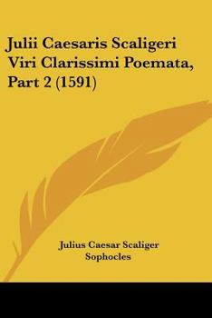 Paperback Julii Caesaris Scaligeri Viri Clarissimi Poemata, Part 2 (1591) [Latin] Book