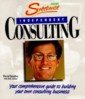 Paperback Streetwise Independent Consulting: Your Comprehensive Guide to Building Your Own Consulting Business Book