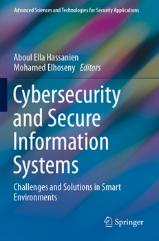 Cybersecurity and Secure Information Systems: Challenges and Solutions in Smart Environments (Advanced Sciences and Technologies for Security Applications)