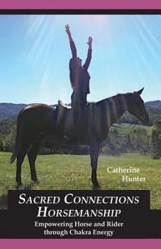 Paperback Sacred Connections Horsemanship: Empowering Horse and Rider Through Chakra Energy Book