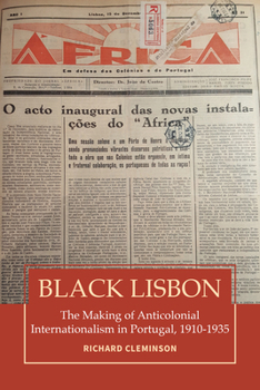 Library Binding Black Lisbon: The Making of Anticolonial Internationalism in Portugal, 1910-1940 Book