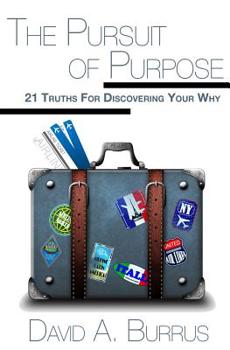 Paperback The Pursuit of Purpose: 21 Truths For Discovering Your Why Book