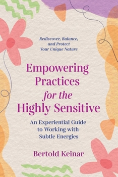 Paperback Empowering Practices for the Highly Sensitive: An Experiential Guide to Working with Subtle Energies Book