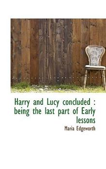 Paperback Harry and Lucy Concluded: Being the Last Part of Early Lessons Book