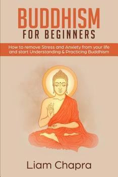 Paperback Buddhism for Beginners: How to Remove Stress and Anxiety from Your Life and Start Understanding & Practicing Buddhism Book