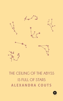 Paperback The Ceiling of the Abyss is Full of Stars Book