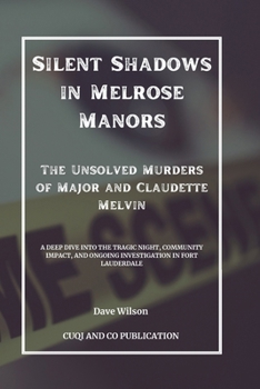 Paperback Silent Shadows in Melrose Manors: The Unsolved Murders of Major and Claudette Melvin: A Deep Dive into the Tragic Night, Community Impact, and Ongoing Book