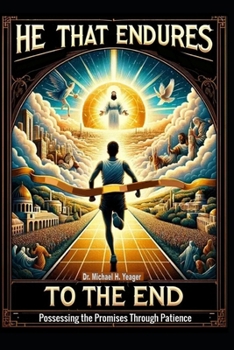 Paperback He That Endures to the End: Possessing the Promises Through Patience Book
