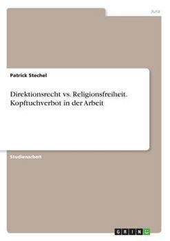 Paperback Direktionsrecht vs. Religionsfreiheit. Kopftuchverbot in der Arbeit [German] Book
