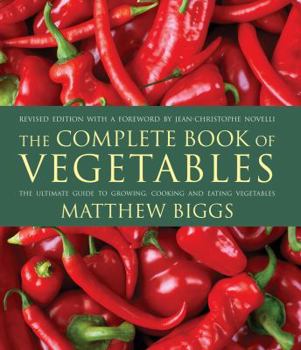 Paperback The Complete Book of Vegetables: The Ultimate Guide to Growing, Cooking and Eating Vegetables Book