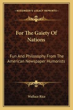For The Gaiety Of Nations: Fun And Philosophy From The American Newspaper Humorists