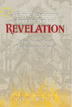 Paperback Multiple Revelations about the Book of Revelations: Pulling Politics Out of Our Relationship Issues Book