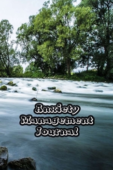 Anxiety Management Journal: Exercises to Soothe Stress & Eliminate Anxiety or Anger Mood Tracker Notebook & Worksheet To Stop Worrying and End Panic | In The Forest  Cover