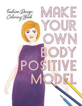 Paperback Make Your Own Body Positive Model: Fashion Design Coloring Book