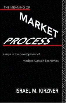 Paperback The Meaning of the Market Process: Essays in the Development of Modern Austrian Economics Book