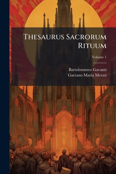 Paperback Thesaurus Sacrorum Rituum: Complectens Omnia Gavanti Commentaria In Rubricas Breviarii Romani; Volume 1 [Latin] Book