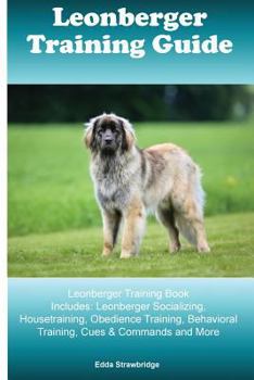 Paperback Leonberger Training Guide Leonberger Training Book Includes: Leonberger Socializing, Housetraining, Obedience Training, Behavioral Training, Cues & Co Book
