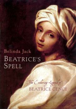 Hardcover Beatrice's Spell: The Enduring Legend of Beatrice Cenci Book