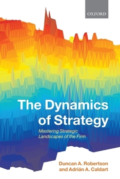 Paperback The Dynamics of Strategy: Mastering Strategic Landscapes of the Firm Book