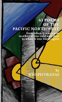 Paperback 63 Poems of the Pacific Northwest: from when it was warm to when it got cold and then to when it was warm again Book