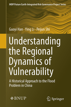 Hardcover Understanding the Regional Dynamics of Vulnerability: A Historical Approach to the Flood Problem in China Book