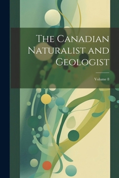 Paperback The Canadian Naturalist and Geologist; Volume 8 Book