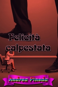 Felicità calpestata (Italian Edition)