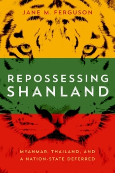 Paperback Repossessing Shanland: Myanmar, Thailand, and a Nation-State Deferred Book