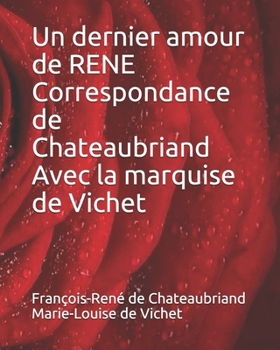 Paperback Un dernier amour de RENE Correspondance de Chateaubriand Avec la marquise de Vichet [French] Book