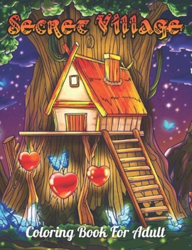 Paperback Secret Village Coloring Book for adult: An Adult Coloring Book Featuring Magical Garden Scenes, Adorable Hidden Homes and Whimsical Tiny Creatures Book