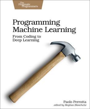 Paperback Programming Machine Learning: From Coding to Deep Learning Book