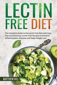 Paperback Lectin Free Diet: The Complete Guide to the Lectin Free Diet with Easy, Fast and Delicious Lectin Free Recipes to Prevent Inflammations, Book