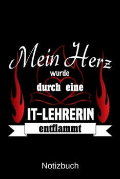 Mein Herz wurde durch eine IT-Lehrerin entflammt: A5 Notizbuch | Liniert 120 Seiten | Geschenk/Geschenkidee zum Geburtstag | Weihnachten | Ostern | Vatertag | Muttertag | Namenstag (German Edition)