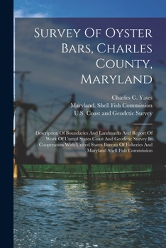 Paperback Survey Of Oyster Bars, Charles County, Maryland: Description Of Boundaries And Landmarks And Report Of Work Of United States Coast And Geodetic Survey Book