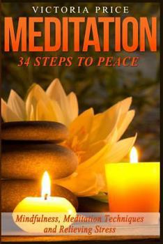 Paperback Meditation: 34 Steps To Peace- Mindfulness, Meditation Techniques and Relieving Stress Book