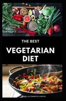 Paperback The Best Vegetarian Diet: The Best Guide To Eating Well and Healthy On A Vegetarian Diet: Includes Meal Plan, Food List and Cookbook Book
