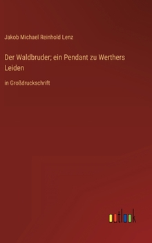 Hardcover Der Waldbruder; ein Pendant zu Werthers Leiden: in Großdruckschrift [German] Book