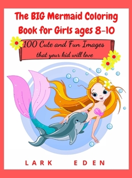 Hardcover The BIG Mermaid Coloring Book for Girls ages 8-10: 200 Cute and Fun Images that your kid will love Book
