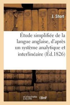 Paperback Étude Simplifiée de la Langue Anglaise, d'Après Un Système Analytique Et Interlinéaire [French] Book