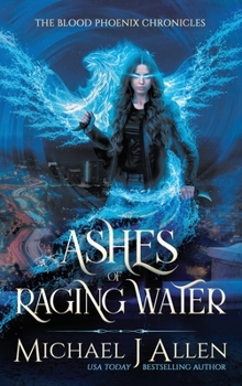 Ashes of Raging Water - Book #1 of the Blood Phoenix Chronicles