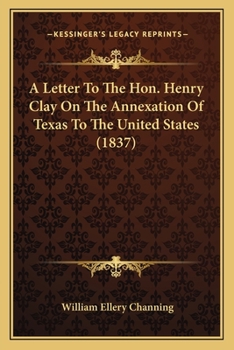 Paperback A Letter To The Hon. Henry Clay On The Annexation Of Texas To The United States (1837) Book