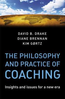 Hardcover The Philosophy and Practice of Coaching: Insights and Issues for a New Era Book
