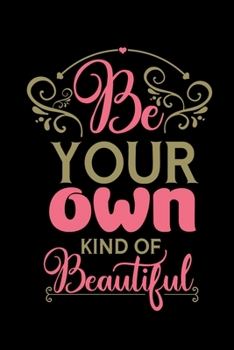 Be Your Own Kind Of Beautiful: College Ruled Lined Notebook (Journal, Diary), 6 x 9 Soft Cover, Matte Finish, Journal for Women (Journals to Write In)