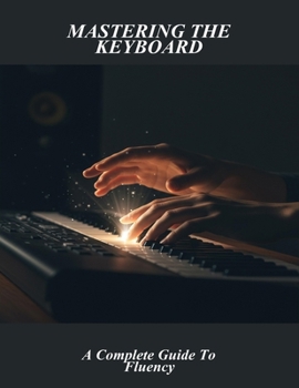 Paperback Mastering The Keyboard: A Complete Guide To Fluency Book