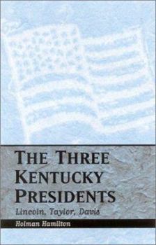 Paperback Three Kentucky Presidents: Lincoln, Taylor, Davis Book