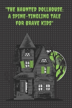 Paperback The Haunted Dollhouse: A Spine-Tingling Tale for Brave Kids Book