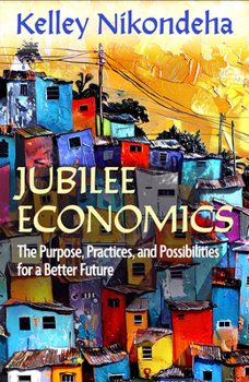 Paperback Jubilee Economics: The Purpose, Practices, and Possibilities for a Better Future Book
