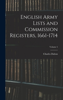 Hardcover English Army Lists and Commission Registers, 1661-1714; Volume 5 Book